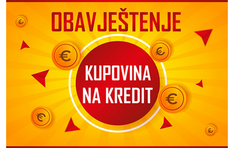 OBAVJEŠTENJE – KUPOVINA NA KREDIT